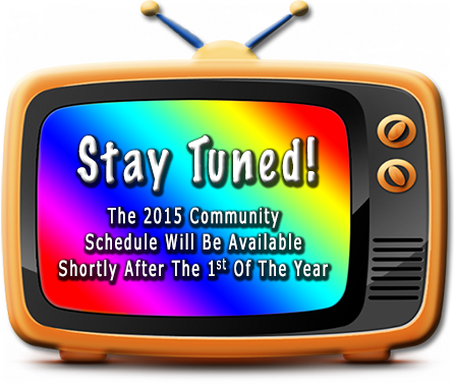Stay Tuned! The 2015 Community Schedule Will Be Available Shortly After The 1st  Of The Year